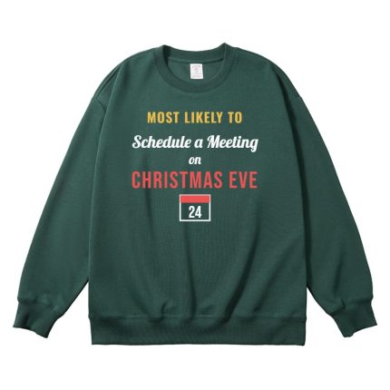 Most Likely to Schedule a Meeting on Christmas Eve Christmas Sweatshirt, Hoodie or Tee